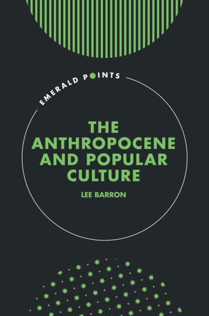 Cover for Barron, Lee (Northumbria University, UK) · The Anthropocene and Popular Culture - Emerald Points (Hardcover Book) (2025)