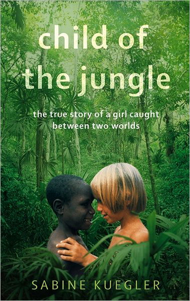 Cover for Sabine Kuegler · Child Of The Jungle (Paperback Book) (2012)