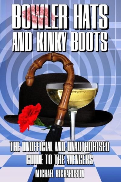 Bowler Hats and Kinky Boots: The Unofficial and Unauthorised Guide to the Avengers - Michael Richardson - Books - Telos Publishing Ltd - 9781845838874 - July 28, 2014