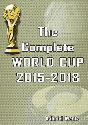 Cover for Gabriel Mantz · The Complete World Cup 2015-2018 (Paperback Book) (2018)