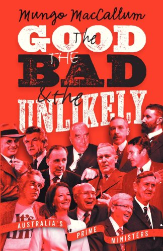 Cover for Mungo MacCallum · The Good, the Bad and the Unlikely: Australia's Prime Ministers (Paperback Book) (2013)