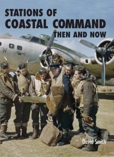 Cover for David Smith · Stations of Coastal Command: Then and Now (Hardcover Book) (2016)