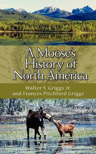 A Moose's History of North America - Frances Pitchford Griggs - Books - Brandylane Publishers, Inc. - 9781883911874 - November 2, 2009