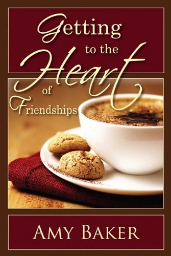 Cover for Amy Baker · Getting to the Heart of Friendships (Paperback Book) (2010)