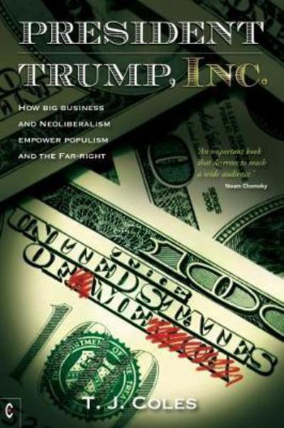 Cover for T. J. Coles · President Trump, Inc: How Big Business and Neoliberalism Empower Populism and the Far-Right (Paperback Book) (2017)