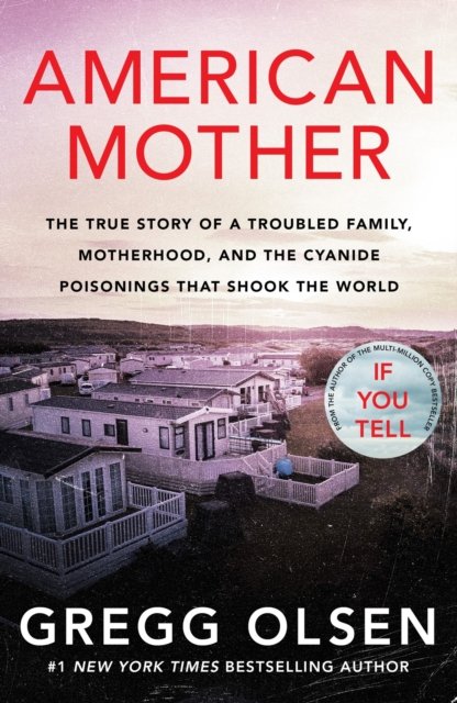 Cover for Gregg Olsen · American Mother: The true story of a troubled family, motherhood, and the cyanide poisonings that shook the world (Paperback Book) (2022)
