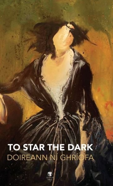 Cover for Doireann Ni Ghriofa · To Star the Dark (Hardcover bog) (2021)