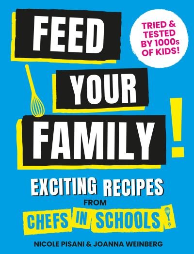Cover for Nicole Pisani · Feed Your Family: Exciting recipes from Chefs in Schools, Tried and Tested by 1000s of kids (Gebundenes Buch) (2022)
