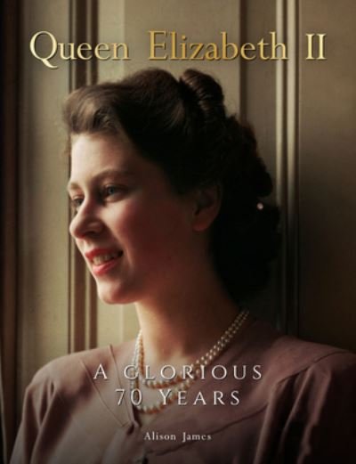 Cover for Alison James · Queen Elizabeth II: A Glorious 70 Years (Hardcover bog) (2022)