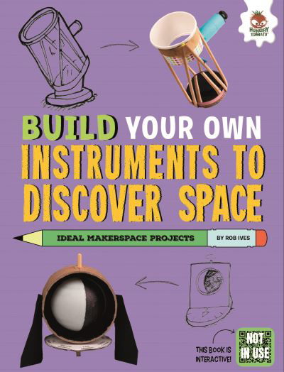 Build Your Own Instruments to Discover Space - Build Your Own - Rob Ives - Książki - Hungry Tomato Ltd - 9781916598874 - 15 lutego 2024