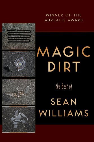 Cover for Williams, Sean (Evergreen State College USA) · Magic Dirt: The Best of Sean Williams (Pocketbok) (2013)