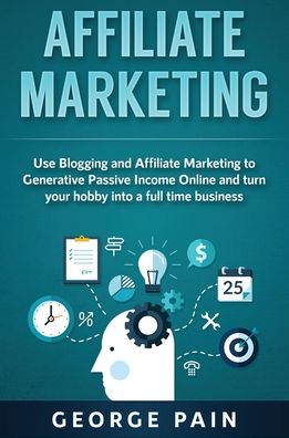 Affiliate Marketing - George Pain - Bücher - George Pain - 9781922300874 - 25. Juli 2019