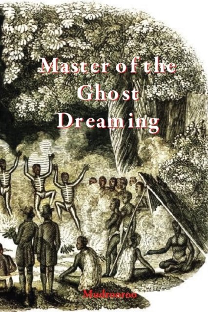 Cover for Mudrooroo · Master of the Ghost Dreaming (Paperback Book) (2020)