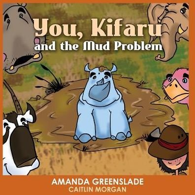 Cover for Amanda Greenslade · You, Kifaru and the Mud Problem (Children's Picture Book): Insert Your Name Interactive Book - Insert Your Name Interactive (Paperback Book) (2016)
