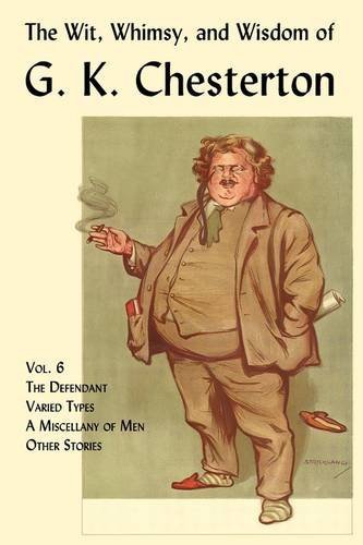 Cover for G. K. Chesterton · The Wit, Whimsy, and Wisdom of G. K. Chesterton, Volume 6: The Defendant, Varied Types, A Miscellany of Men, Other Stories (Pocketbok) (2009)