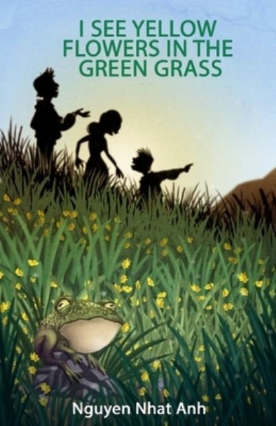 I See Yellow Flowers in the Green Grass - Nguyen Nhat Anh - Books - Hannacroix Creek Books, Incorporated - 9781938998874 - July 16, 2023