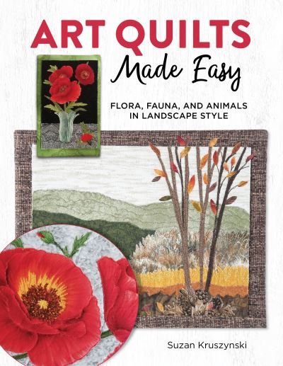 Cover for Dr Susan Kruszynski · Art Quilts Made Easy: 12 Nature-Inspired Projects with Applique Techniques and Patterns (Paperback Book) (2022)