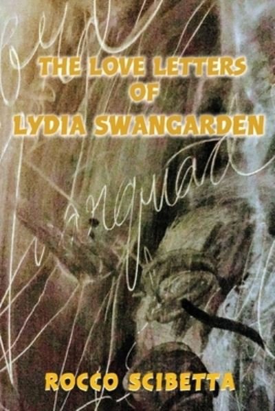 Cover for Rocco Scibetta · The Love Letters of Lydia Swangarden (Taschenbuch) (2019)