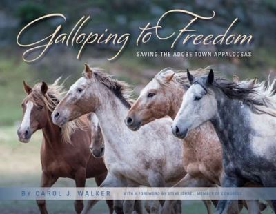 Cover for Walker, Carol, Carol · Galloping to Freedom: Saving the Adobe Town Appaloosas (Hardcover Book) [First Edition,First edition] (2022)