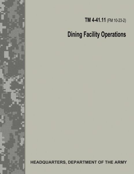 Dining Facility Operations (TM 4-41.11 / FM 10-23-2) - Department of the Army - Livres - Createspace Independent Publishing Platf - 9781973775874 - 20 juillet 2017