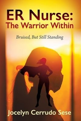 Cover for Jocelyn Cerrudo Sese · ER Nurse: The Warrior Within: Bruised, But Still Standing (Hardcover bog) (2021)