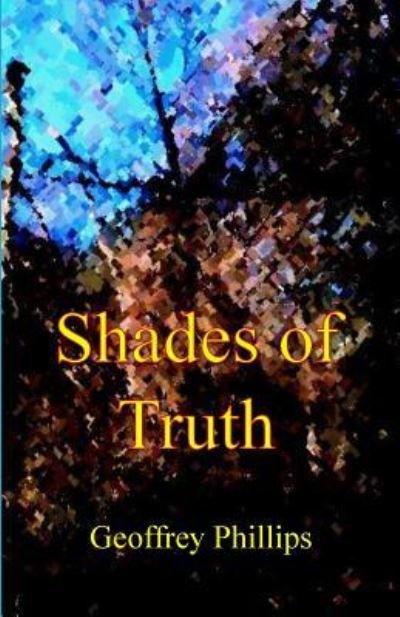 Geoffrey Phillips · Shades of Truth (Paperback Book) (2017)