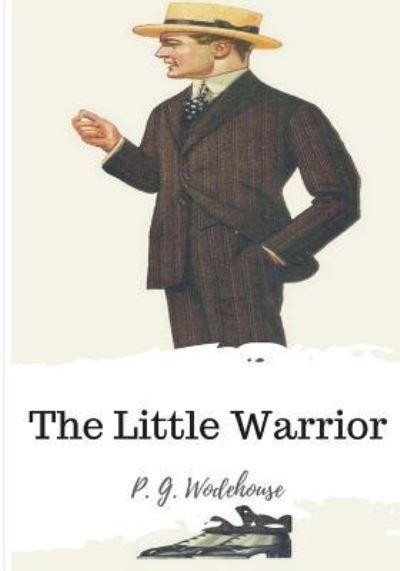 Cover for P G Wodehouse · The Little Warrior (Paperback Book) (2018)