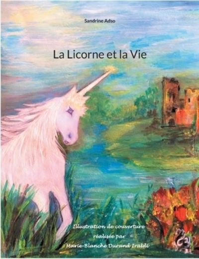 Cover for Sandrine Adso · La Licorne et la Vie (Paperback Book) (2019)