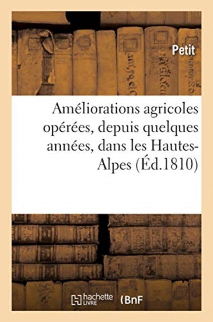 Cover for Petit · Ameliorations Agricoles Operees, Depuis Quelques Annees, Dans Les Hautes-Alpes (Paperback Book) (2021)