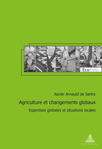 Cover for Xavier Arnauld De Sartre · Agriculture Et Changements Globaux: Expertises Globales Et Situations Locales - Ecopolis (Taschenbuch) (2016)