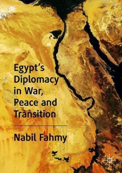 Nabil Fahmy · Egypt’s Diplomacy in War, Peace and Transition (Paperback Bog) [1st ed. 2020 edition] (2020)