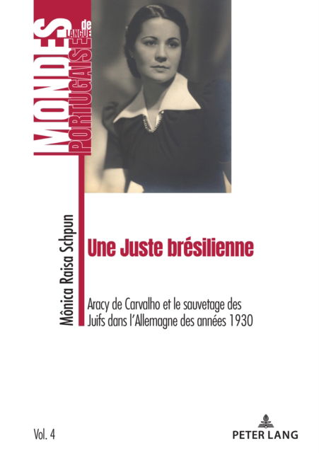 Cover for Monica Raisa Schpun · Une Juste Bresilienne : Aracy de Carvalho Et Le Sauvetage Des Juifs Dans l'Allemagne Des Annees 1930 : 4 (Paperback Book) [New ed edition] (2024)