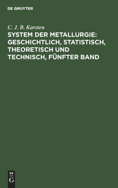 System der Metallurgie - C. J. B. Karsten - Livros - De Gruyter, Inc. - 9783111076874 - 13 de dezembro de 1901