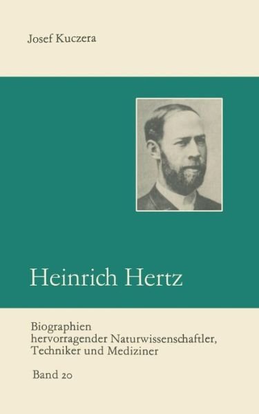 Heinrich Hertz: Entdecker Der Radiowellen - Biographien Hervorragender Naturwissenschaftler, Techniker U - Josef Kuczera - Kirjat - Vieweg+teubner Verlag - 9783322003874 - 1987