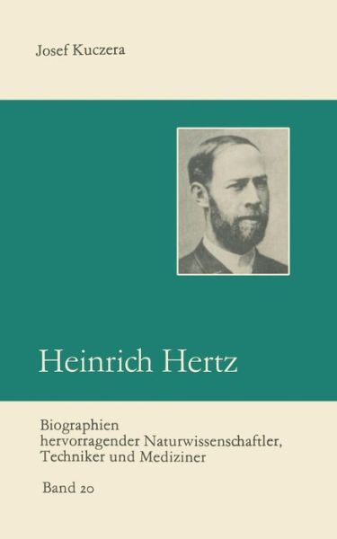 Heinrich Hertz: Entdecker Der Radiowellen - Biographien Hervorragender Naturwissenschaftler, Techniker U - Josef Kuczera - Libros - Vieweg+teubner Verlag - 9783322003874 - 1987