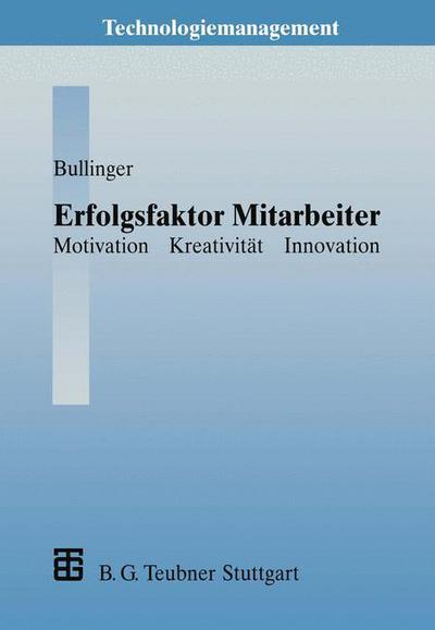 Erfolgsfaktor Mitarbeiter: Motivation Kreativitat Innovation - Technologiemanagement - Wettbewerbsfahige Technologieentwick - Bullinger, Hans-jorg (Fraunhofer Iao) - Books - Vieweg+teubner Verlag - 9783322991874 - July 3, 2012