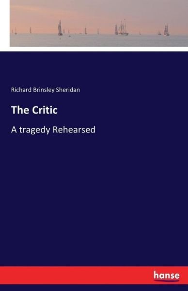 Cover for Richard Brinsley Sheridan · The Critic: A tragedy Rehearsed (Pocketbok) (2017)