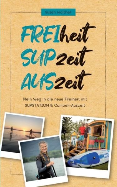 Cover for Susen Walther · FREIheit - SUPzeit - AUSzeit (Paperback Book) (2021)
