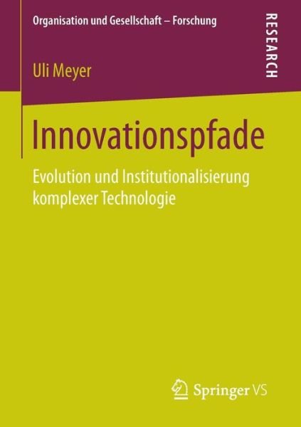 Cover for Uli Meyer · Innovationspfade: Evolution Und Institutionalisierung Komplexer Technologie - Organisation Und Gesellschaft - Forschung (Pocketbok) [1. Aufl. 2016 edition] (2016)