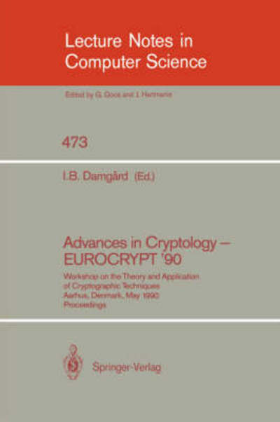 Cover for Ivan B Damgard · Advances in Cryptology: Workshop on the Theory and Application of Cryptographic Techniques, Aarhus, Denmark, May 21-24, 1990. Proceedings (Workshop Proceedings) - Lecture Notes in Computer Science (Paperback Book) (1991)