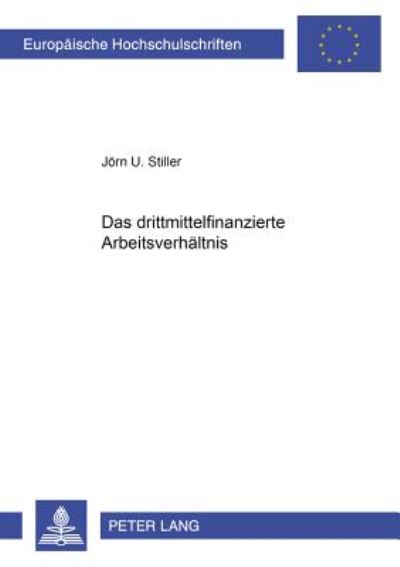 Cover for Joern Stiller · Das Drittmittelfinanzierte Arbeitsverhaeltnis - Europaeische Hochschulschriften Recht (Paperback Book) [German edition] (2000)
