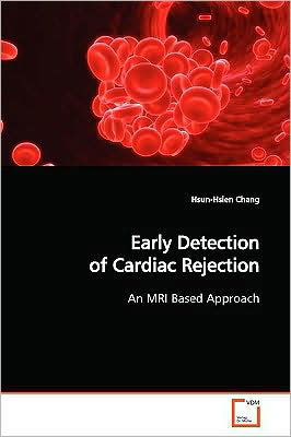 Cover for Hsun-hsien Chang · Early Detection of Cardiac Rejection: an Mri Based Approach (Paperback Book) (2009)