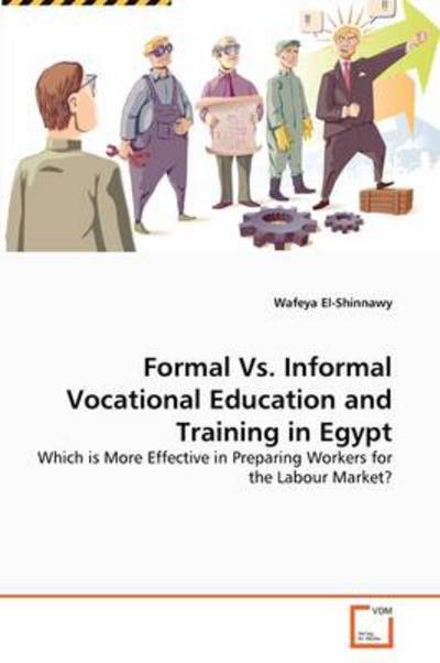 Cover for Wafeya El-shinnawy · Formal vs. Informal Vocational Education and Training in Egypt: Which is More Effective in Preparing Workers for the Labour Market? (Paperback Book) (2011)