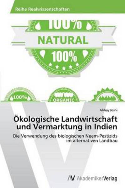 Cover for Abhay Joshi · Ökologische Landwirtschaft Und Vermarktung in Indien: Die Verwendung Des Biologischen Neem-pestizids Im Alternativen Landbau (Taschenbuch) [German edition] (2013)