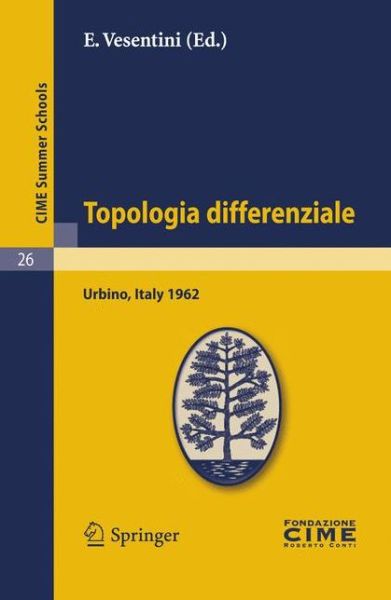 Cover for E Vesentini · Topologia Differenziale: Lectures Given at a Summer School of the Centro Internazionale Matematico Estivo (C.i.m.e.) Held in Urbino (Pesaro), Italy, July 2-12, 1962 - C.i.m.e. Summer Schools (Pocketbok) [Reprint of the 1st. Ed. C.i.m.e., Ed. Cremonese, R edition] (2011)