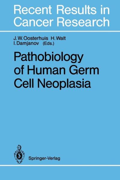 Cover for J Wolter Oosterhuis · Pathobiology of Human Germ Cell Neoplasia - Recent Results in Cancer Research (Paperback Book) [Softcover reprint of the original 1st ed. 1991 edition] (2012)