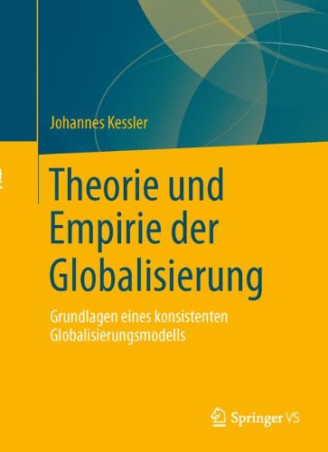 Cover for Johannes Kessler · Theorie Und Empirie Der Globalisierung: Grundlagen Eines Konsistenten Globalisierungsmodells (Paperback Bog) [1. Aufl. 2016 edition] (2015)