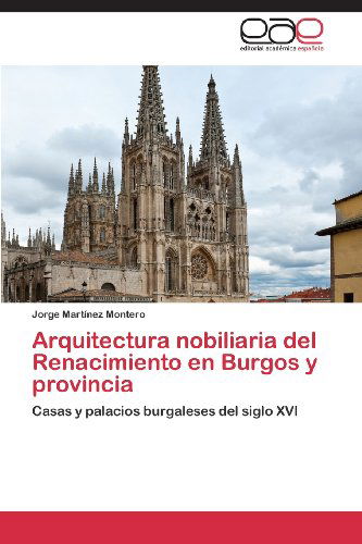 Cover for Jorge Martínez Montero · Arquitectura Nobiliaria Del Renacimiento en Burgos Y Provincia: Casas Y Palacios Burgaleses Del Siglo Xvi (Taschenbuch) [Spanish edition] (2013)