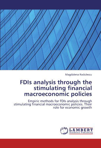 Cover for Magdalena Radulescu · Fdis Analysis Through the Stimulating Financial Macroeconomic Policies: Empiric Methods for Fdis Analysis Through Stimulating Financial Macroeconomic Policies. Their Role for Economic Growth (Paperback Book) (2012)