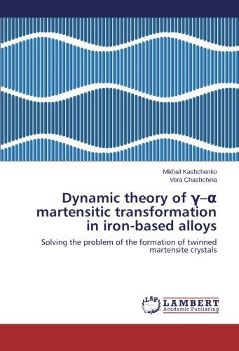 Cover for Vera Chashchina · Dynamic Theory of - Martensitic Transformation  in Iron-based Alloys: Solving the Problem of the Formation of Twinned Martensite Crystals (Paperback Book) (2012)